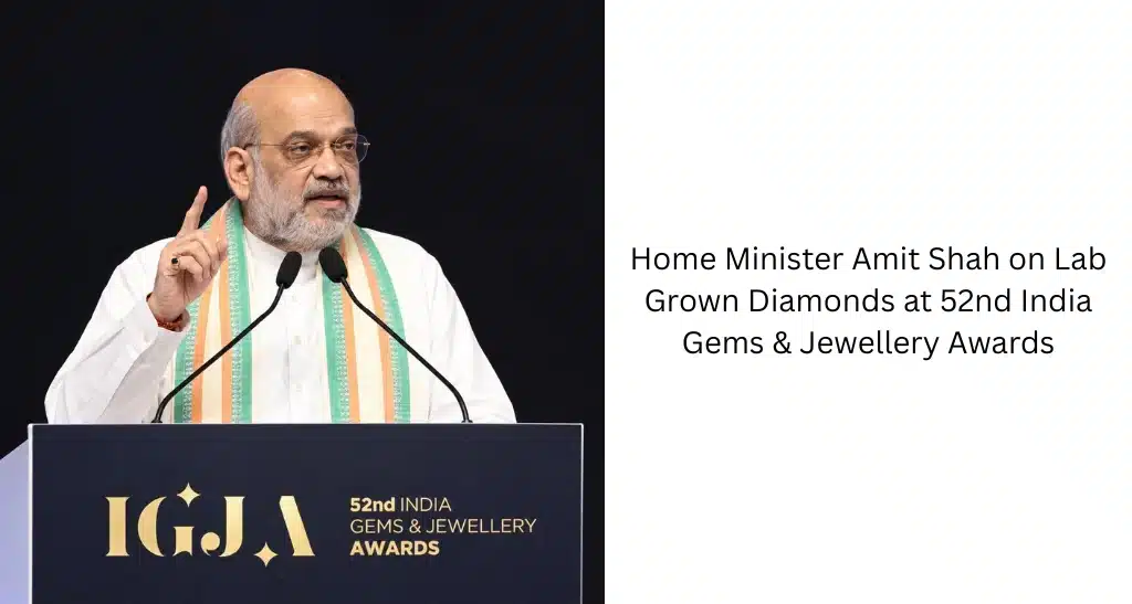 Home Minister Amit Shah on lab grown diamonds